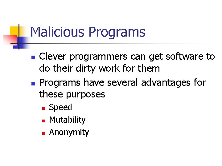 Malicious Programs n n Clever programmers can get software to do their dirty work