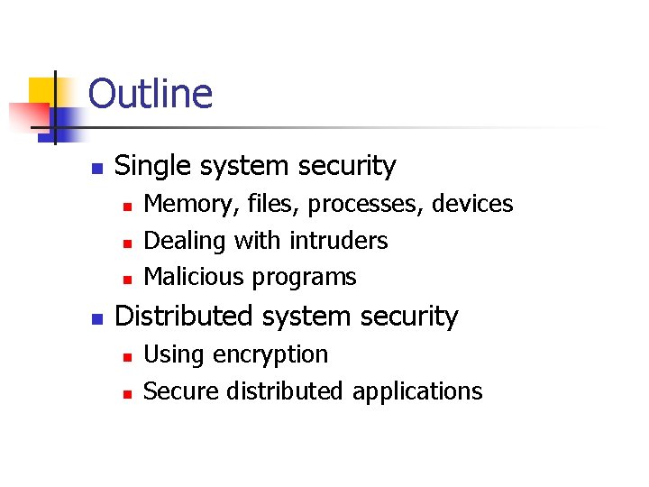 Outline n Single system security n n Memory, files, processes, devices Dealing with intruders