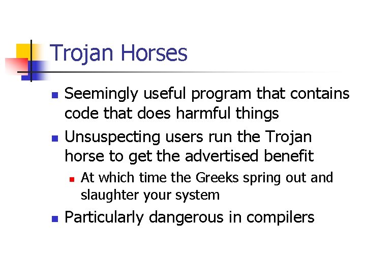 Trojan Horses n n Seemingly useful program that contains code that does harmful things