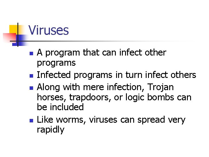 Viruses n n A program that can infect other programs Infected programs in turn