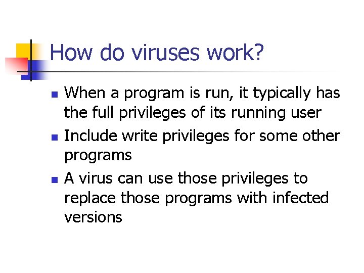 How do viruses work? n n n When a program is run, it typically