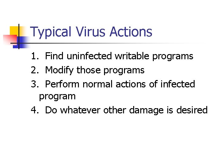 Typical Virus Actions 1. Find uninfected writable programs 2. Modify those programs 3. Perform