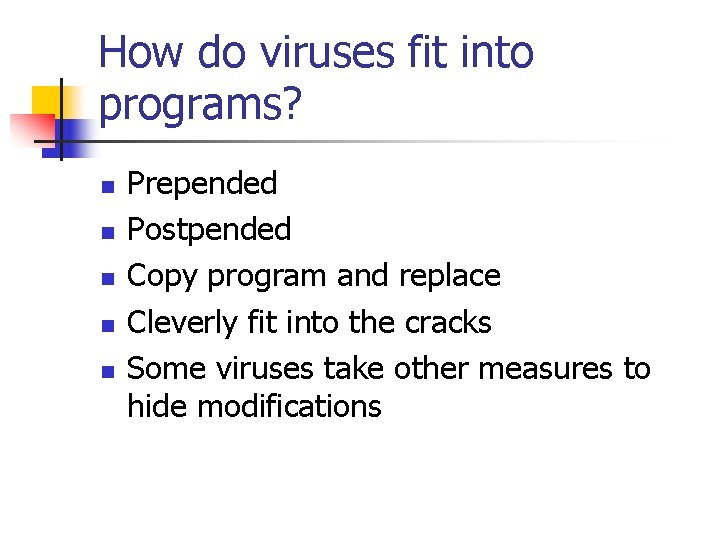 How do viruses fit into programs? n n n Prepended Postpended Copy program and