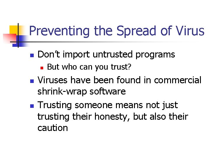 Preventing the Spread of Virus n Don’t import untrusted programs n n n But