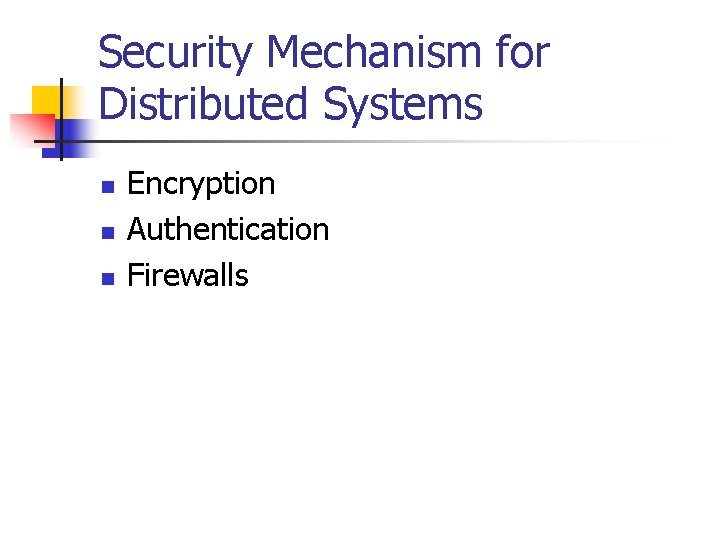 Security Mechanism for Distributed Systems n n n Encryption Authentication Firewalls 