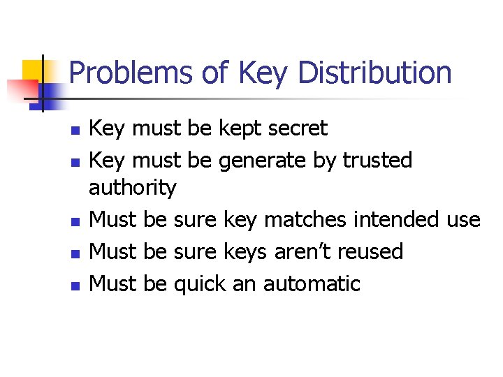 Problems of Key Distribution n n Key must be kept secret Key must be