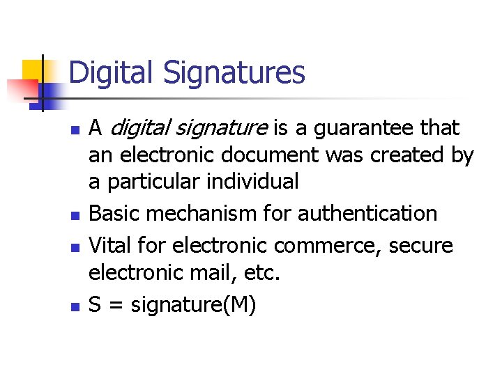 Digital Signatures n n A digital signature is a guarantee that an electronic document