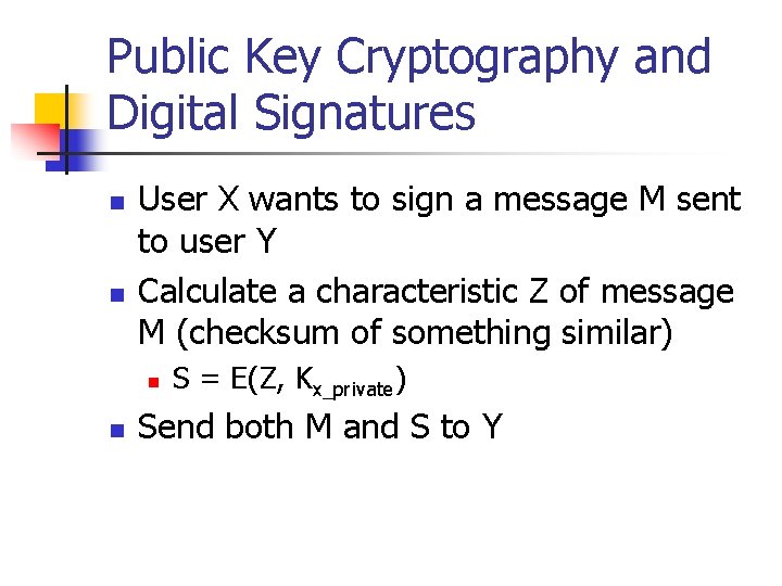 Public Key Cryptography and Digital Signatures n n User X wants to sign a