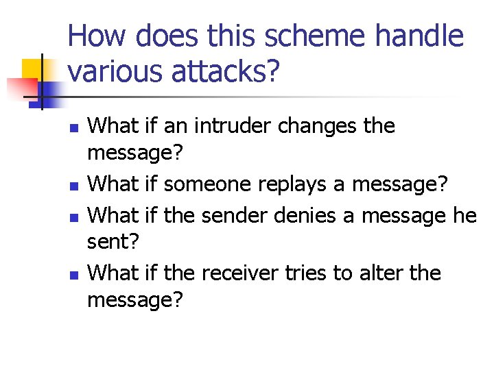 How does this scheme handle various attacks? n n What if an intruder changes