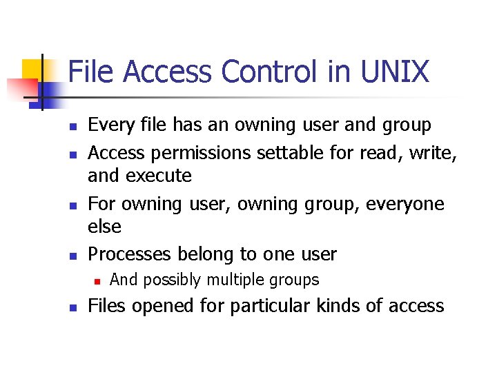 File Access Control in UNIX n n Every file has an owning user and