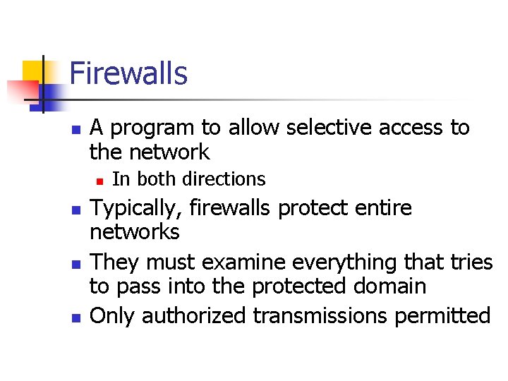 Firewalls n A program to allow selective access to the network n n In