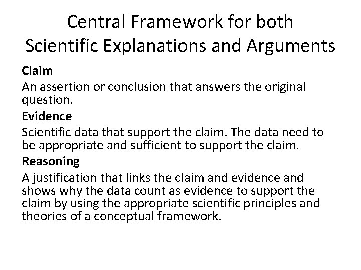 Central Framework for both Scientific Explanations and Arguments Claim An assertion or conclusion that