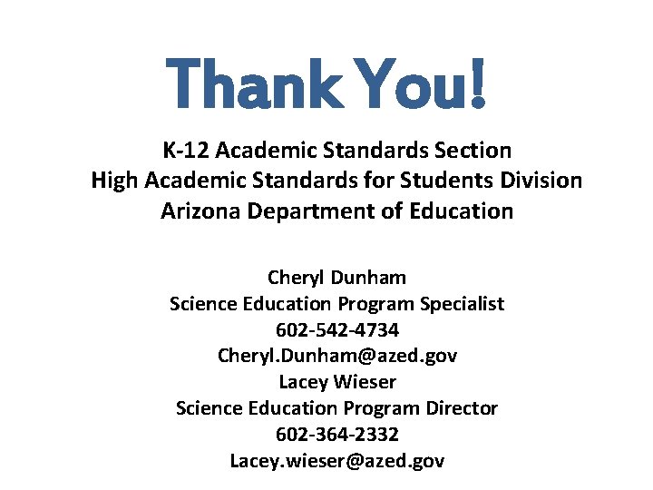 Thank You! K-12 Academic Standards Section High Academic Standards for Students Division Arizona Department