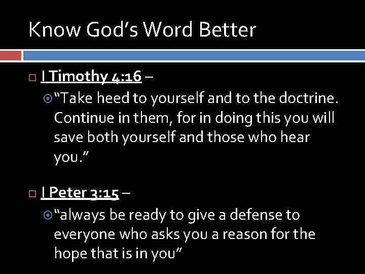Know God’s Word Better I Timothy 4: 16 – “Take heed to yourself and