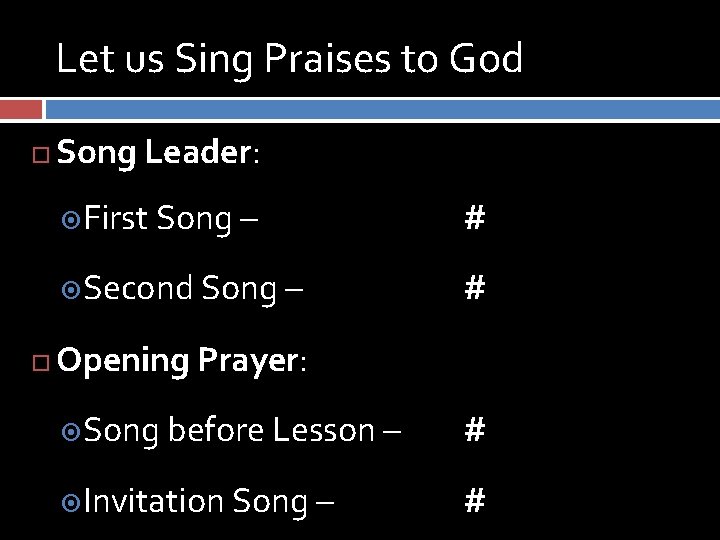 Let us Sing Praises to God Song Leader: First Song – # Second Song