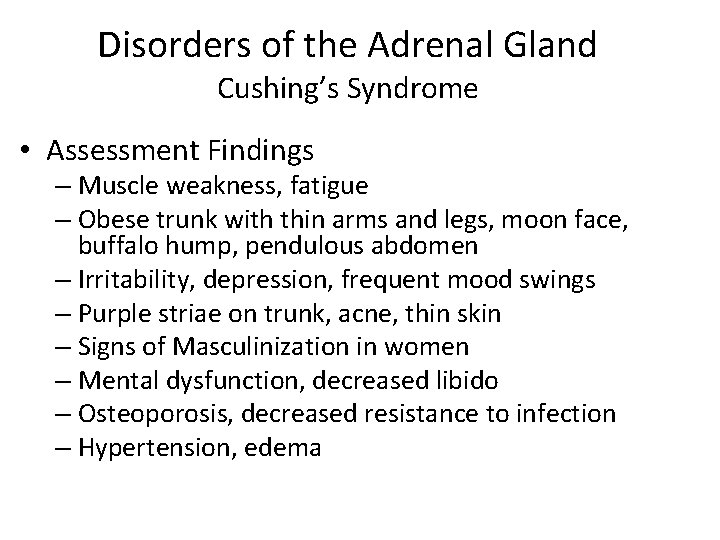 Disorders of the Adrenal Gland Cushing’s Syndrome • Assessment Findings – Muscle weakness, fatigue