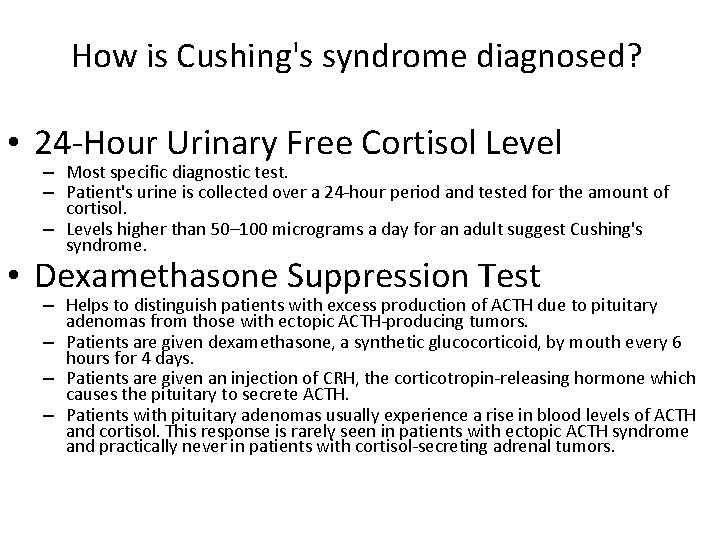 How is Cushing's syndrome diagnosed? • 24 -Hour Urinary Free Cortisol Level – Most