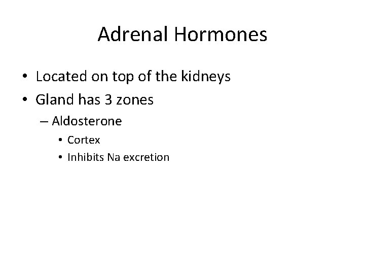 Adrenal Hormones • Located on top of the kidneys • Gland has 3 zones