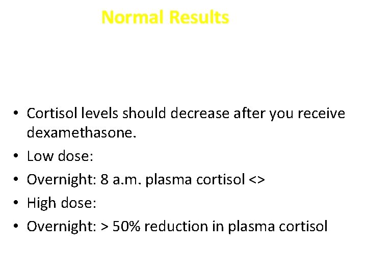 Normal Results • Cortisol levels should decrease after you receive dexamethasone. • Low dose: