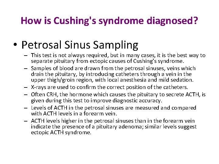 How is Cushing's syndrome diagnosed? • Petrosal Sinus Sampling – This test is not