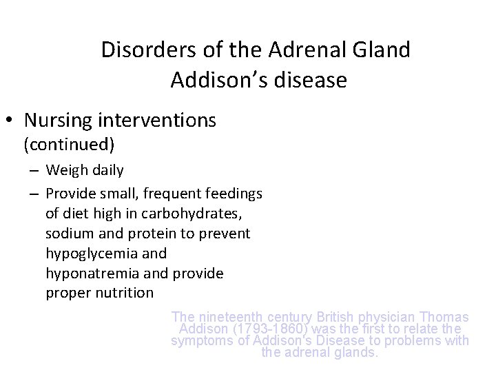 Disorders of the Adrenal Gland Addison’s disease • Nursing interventions (continued) – Weigh daily