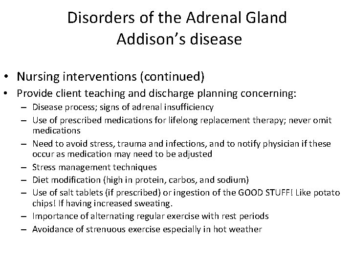 Disorders of the Adrenal Gland Addison’s disease • Nursing interventions (continued) • Provide client