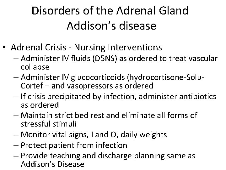 Disorders of the Adrenal Gland Addison’s disease • Adrenal Crisis - Nursing Interventions –