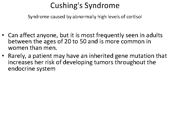 Cushing's Syndrome caused by abnormally high levels of cortisol • Can affect anyone, but