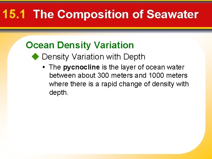 15. 1 The Composition of Seawater Ocean Density Variation with Depth • The pycnocline