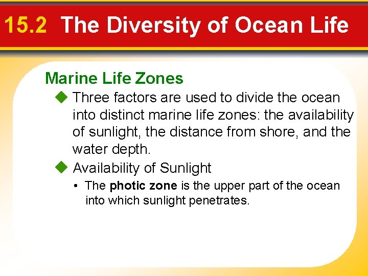 15. 2 The Diversity of Ocean Life Marine Life Zones Three factors are used