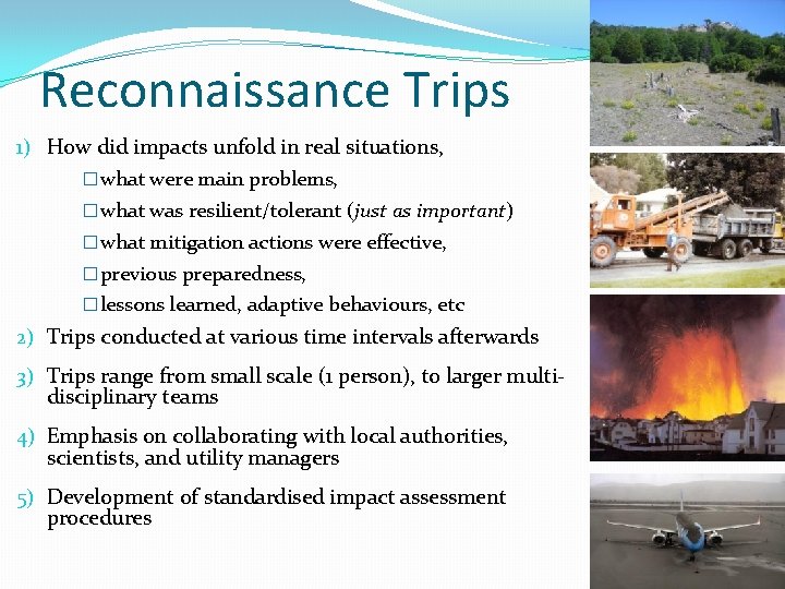 Reconnaissance Trips 1) How did impacts unfold in real situations, � what were main