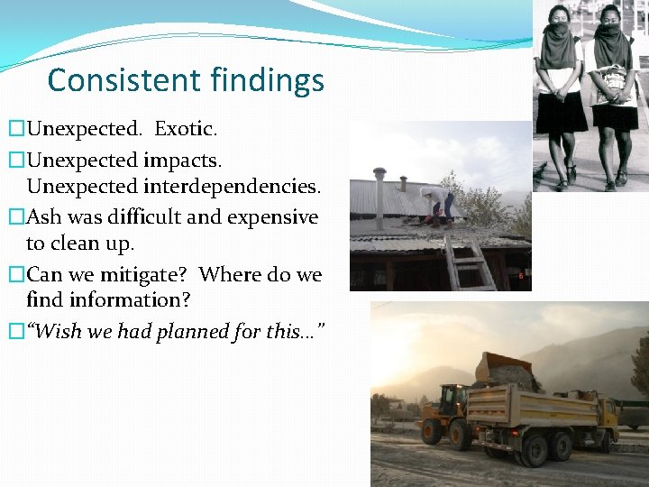 Consistent findings �Unexpected. Exotic. �Unexpected impacts. Unexpected interdependencies. �Ash was difficult and expensive to