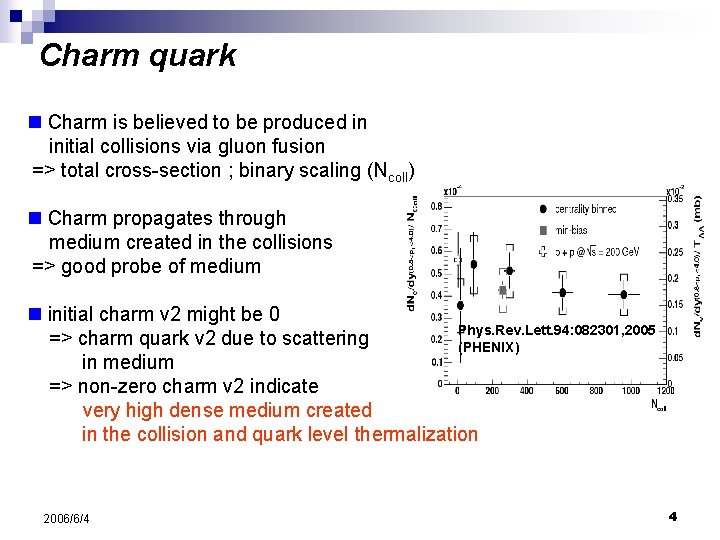 Charm quark n Charm is believed to be produced in initial collisions via gluon