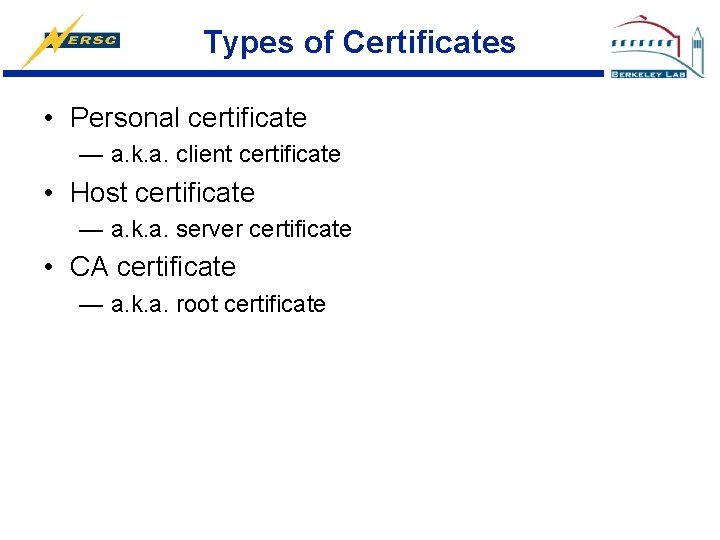 Types of Certificates • Personal certificate — a. k. a. client certificate • Host