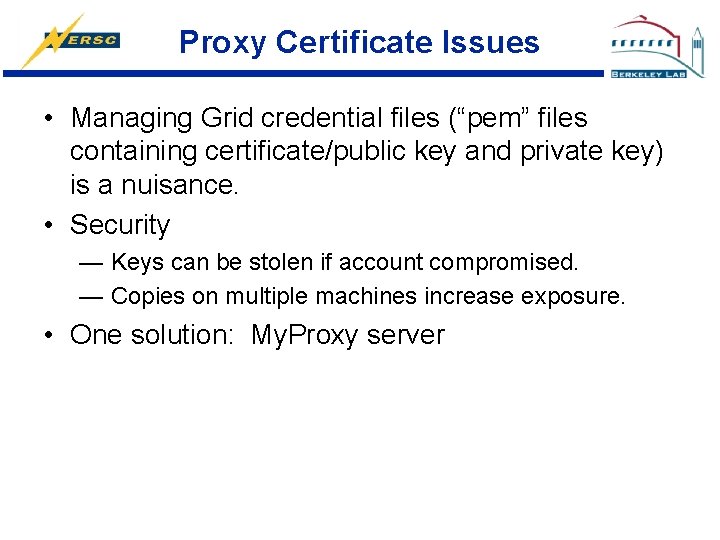 Proxy Certificate Issues • Managing Grid credential files (“pem” files containing certificate/public key and