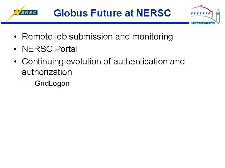 Globus Future at NERSC • Remote job submission and monitoring • NERSC Portal •