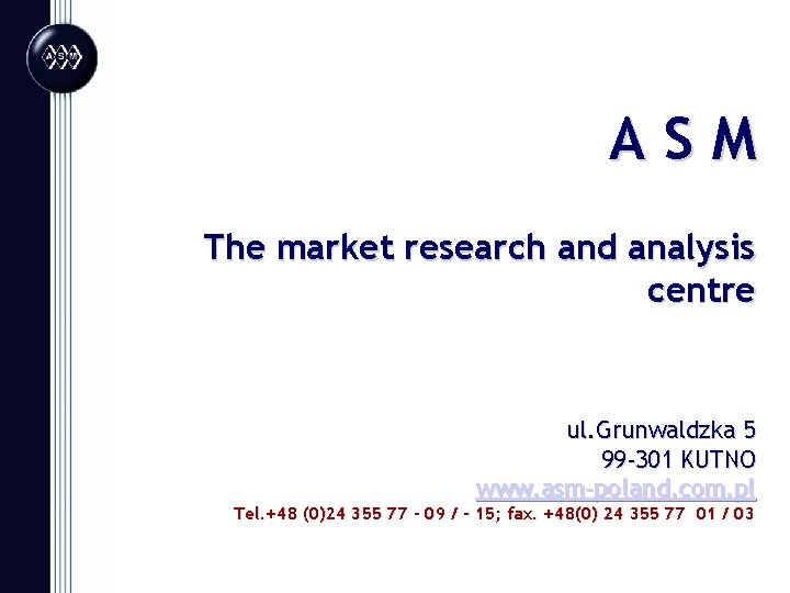ASM The market research and analysis centre ul. Grunwaldzka 5 99 -301 KUTNO www.