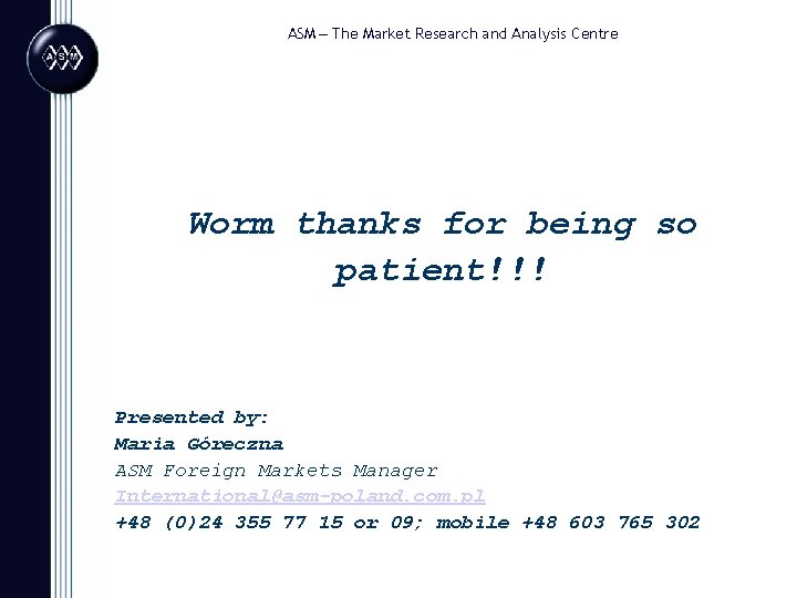 ASM – The Market Research and Analysis Centre Worm thanks for being so patient!!!