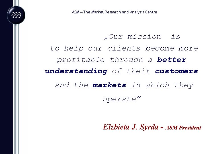 ASM – The Market Research and Analysis Centre „Our mission is to help our