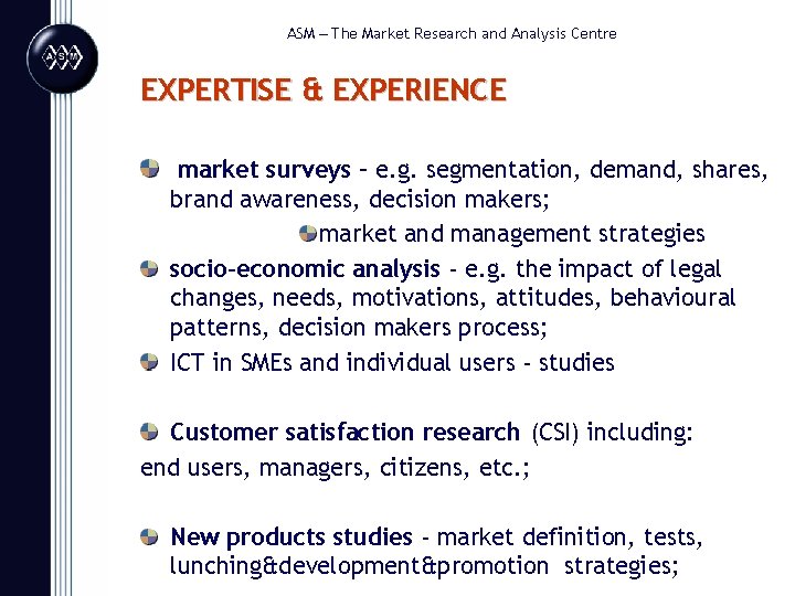 ASM – The Market Research and Analysis Centre EXPERTISE & EXPERIENCE market surveys –