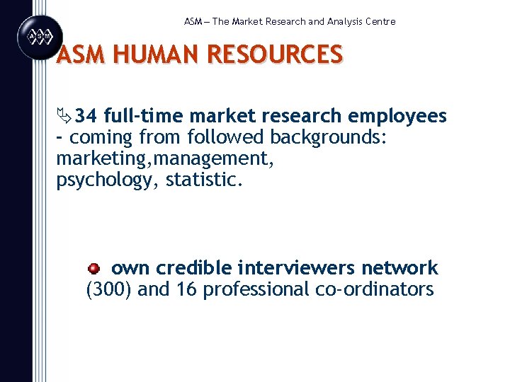 ASM – The Market Research and Analysis Centre ASM HUMAN RESOURCES Ä34 full-time market