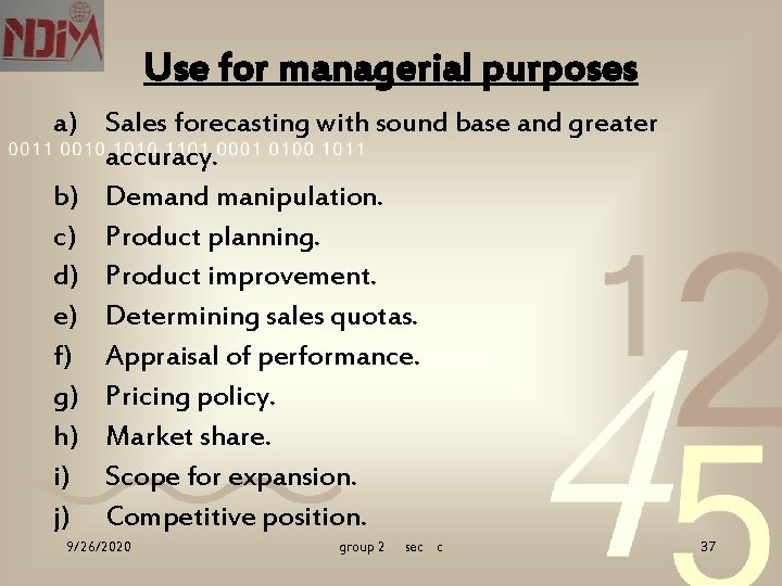 Use for managerial purposes a) Sales forecasting with sound base and greater accuracy. b)