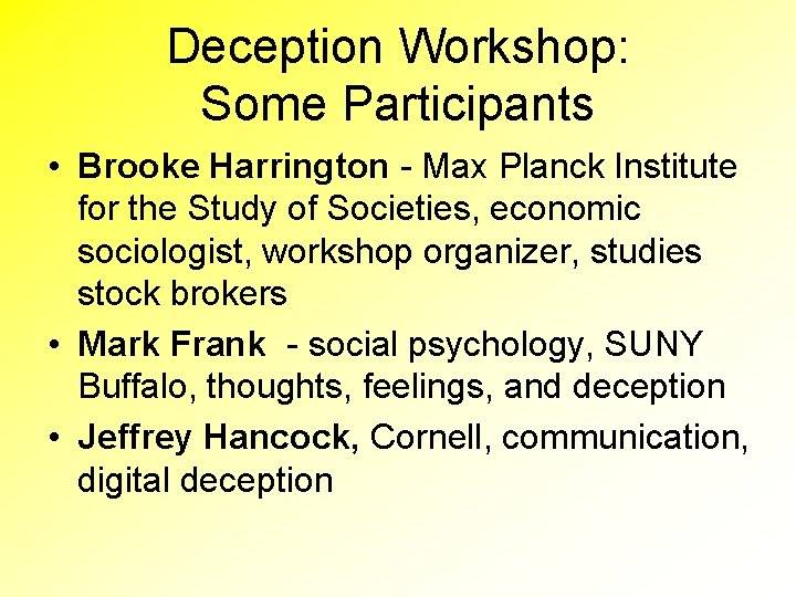 Deception Workshop: Some Participants • Brooke Harrington - Max Planck Institute for the Study