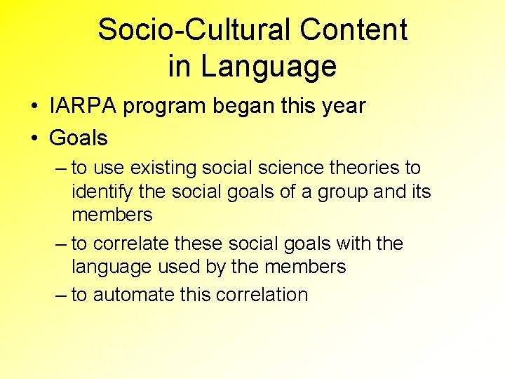 Socio-Cultural Content in Language • IARPA program began this year • Goals – to