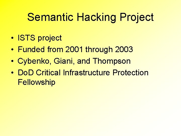 Semantic Hacking Project • • ISTS project Funded from 2001 through 2003 Cybenko, Giani,