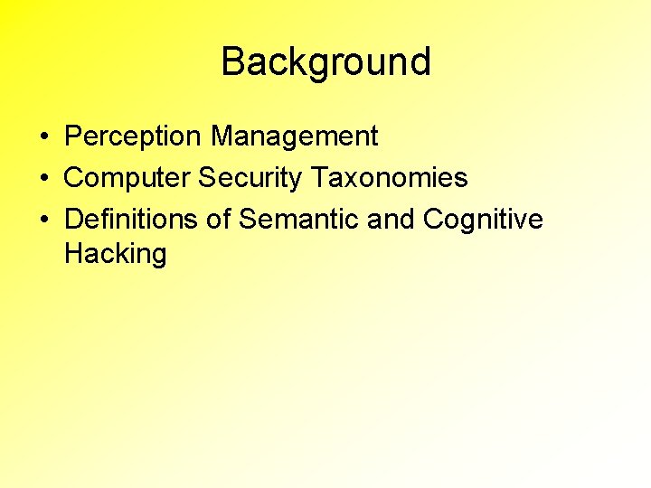 Background • Perception Management • Computer Security Taxonomies • Definitions of Semantic and Cognitive