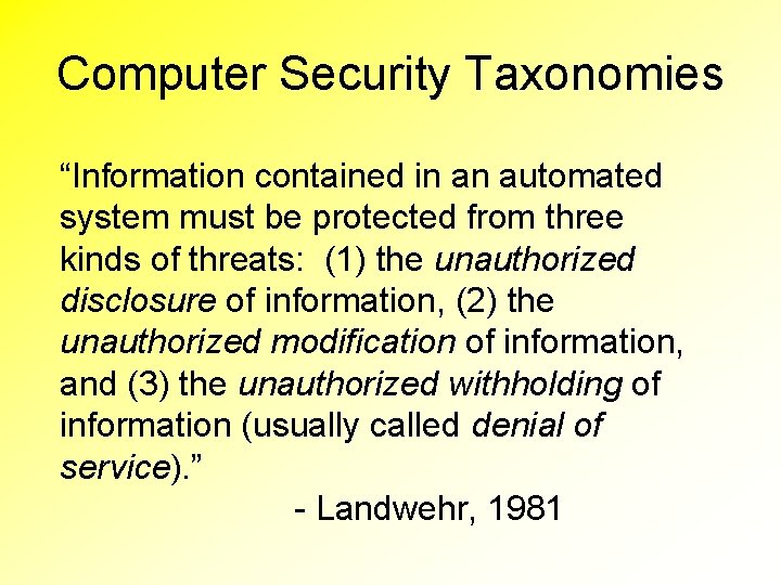 Computer Security Taxonomies “Information contained in an automated system must be protected from three