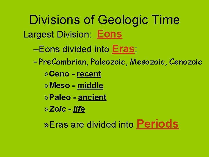 Divisions of Geologic Time Largest Division: Eons –Eons divided into Eras: – Pre. Cambrian,