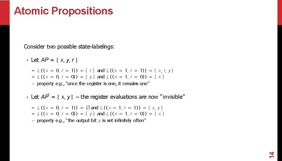 Atomic Propositions Consider two possible state-labelings: • Let AP = { x, y, r Atomic Propositions Consider two possible state-labelings: • Let AP = { x, y, r