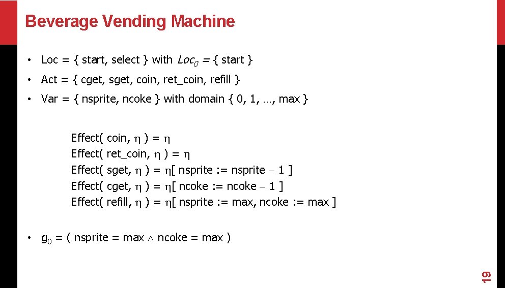 Beverage Vending Machine • Loc = { start, select } with Loc 0 = Beverage Vending Machine • Loc = { start, select } with Loc 0 =